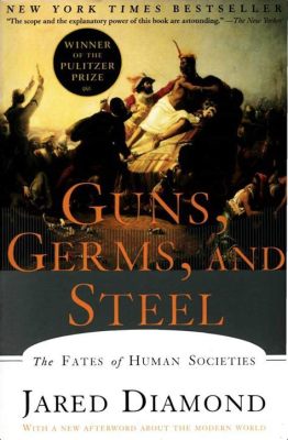  Guns, Germs, and Steel: De Geschiedenis van de Mondiale Verdeling van Macht - Een Meesterwerk van Historische Analyse