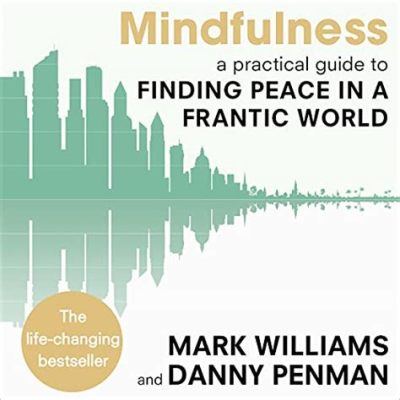 Mindfulness: A Practical Guide to Finding Peace in a Frantic World, Unleashing Serenity Through Everyday Awareness and Introspection